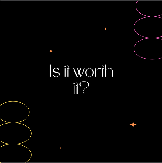 Is It Worth It?
