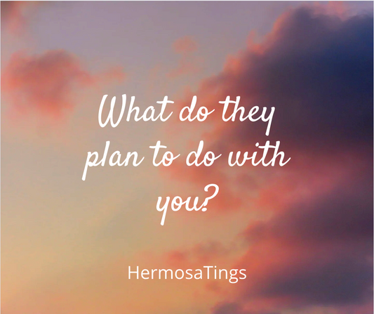 What Do They Plan To Do With You?