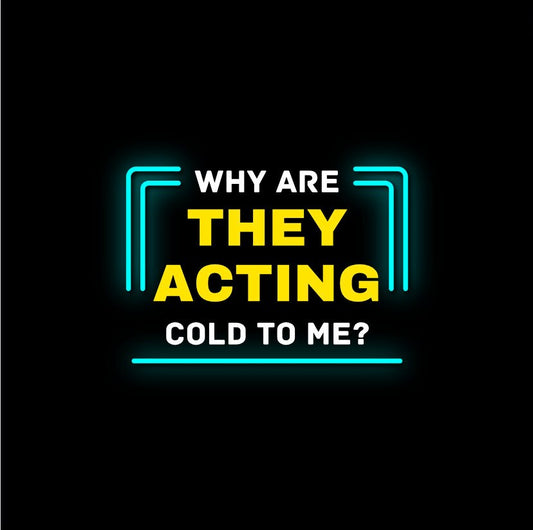 Why Are They Acting Cold Towards You?